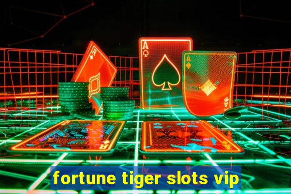 fortune tiger slots vip